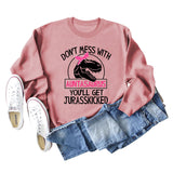 Don't Mess with Auntasaurus You'll Get Jurasskicked Letter Printed Long-sleeved Sweatshirt Women