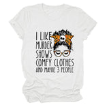I LIKE MURDER SHOWS LETTER PRINT SUMMER SHORT SLEEVE CREW NECK TEE WOMEN