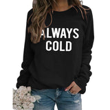 Round Neck Tops Long Sleeve ALWAYS COLD Print Loose Sweatshirt