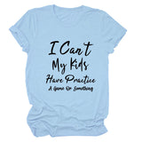 I Can't My Kids Have Letter Round Neck Loose Ladies Short Sleeve T-shirt