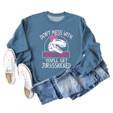 Don't Mess with Auntasaurus You'll Get Jurasskicked Letter Printed Long-sleeved Sweatshirt Women